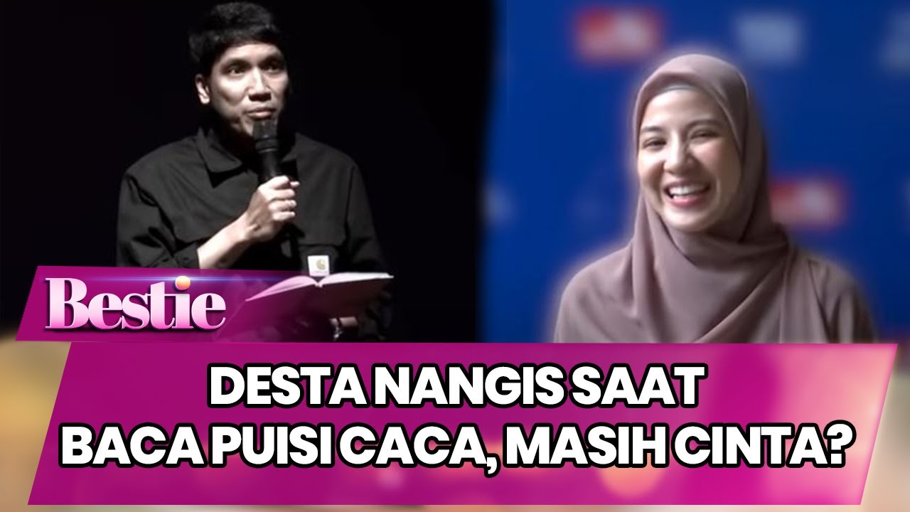 DESTA NANGIS SAAT BACA PUISI NATASHA RIZKY, MASIH CINTA? - BESTIE