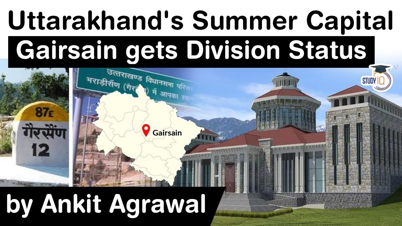 Summer Capital of Uttarakhand GAIRSAIN gets division status - Administrative structure of Gairsain