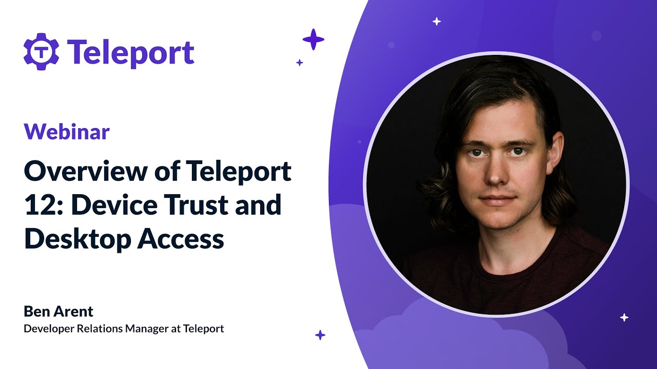 Overview of Teleport 12: Device Trust and Desktop Access