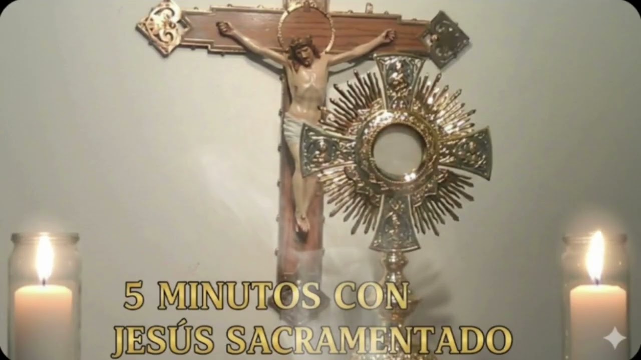 CINCO MINUTOS CON JESÚS SACRAMENTADO  Martes 17 de Febrero de 2026