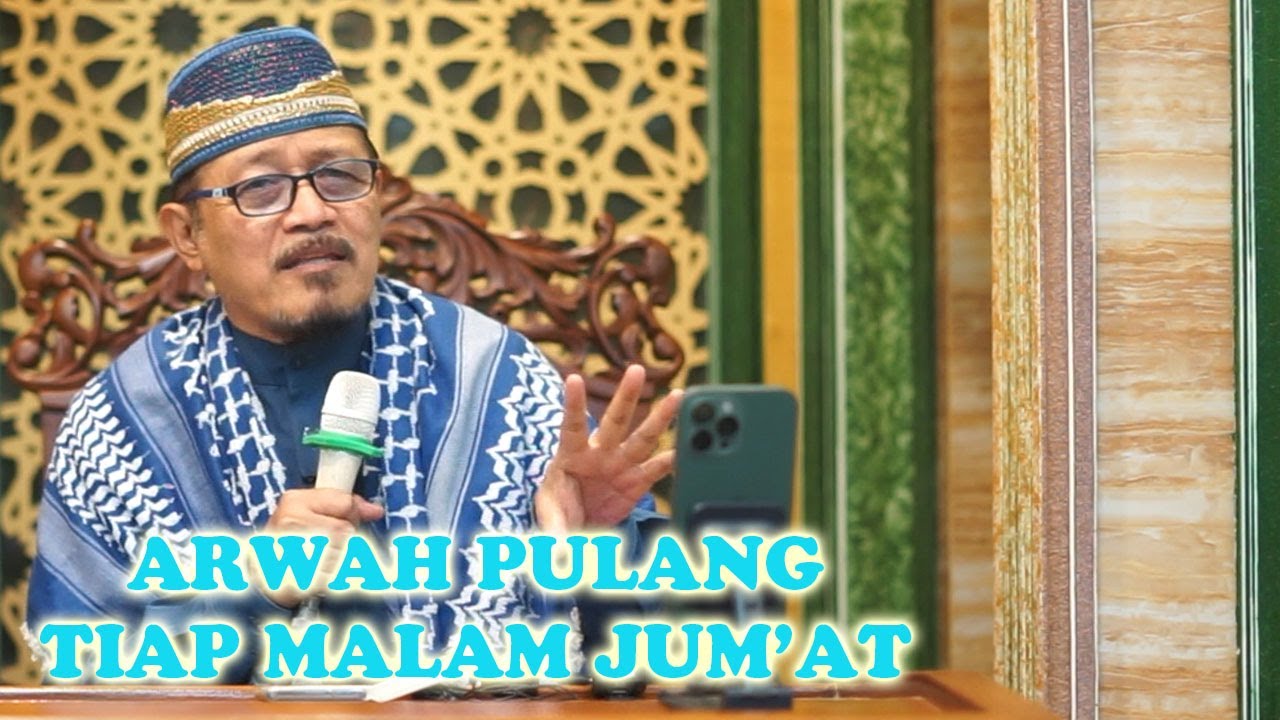PENJELASAN TENTANG ARWAH PULANG KERUMAH KETIKA MALAM JUM'AT : Prof Dr KH Ahmad Zahro MA al-Chafidz