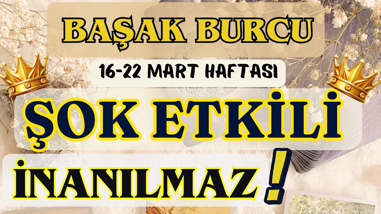 BAŞAK BURCU 👑 ŞOK ŞOK ŞOK İNANILMAZ ŞOK ETKİLİ BİR HAFTA İNANAMAYACAKSINIZ❗🌸 16-22 MART HAFTASI 🌸