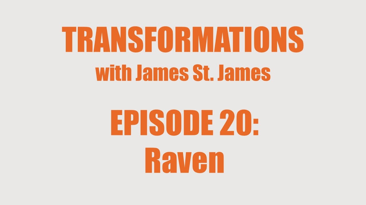 James St. James and Raven: Transformations