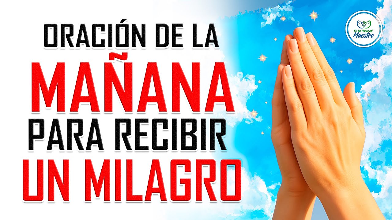 Oración de la MAÑANA para poner tu DÍA en las manos de DIOS y recibir un milagro