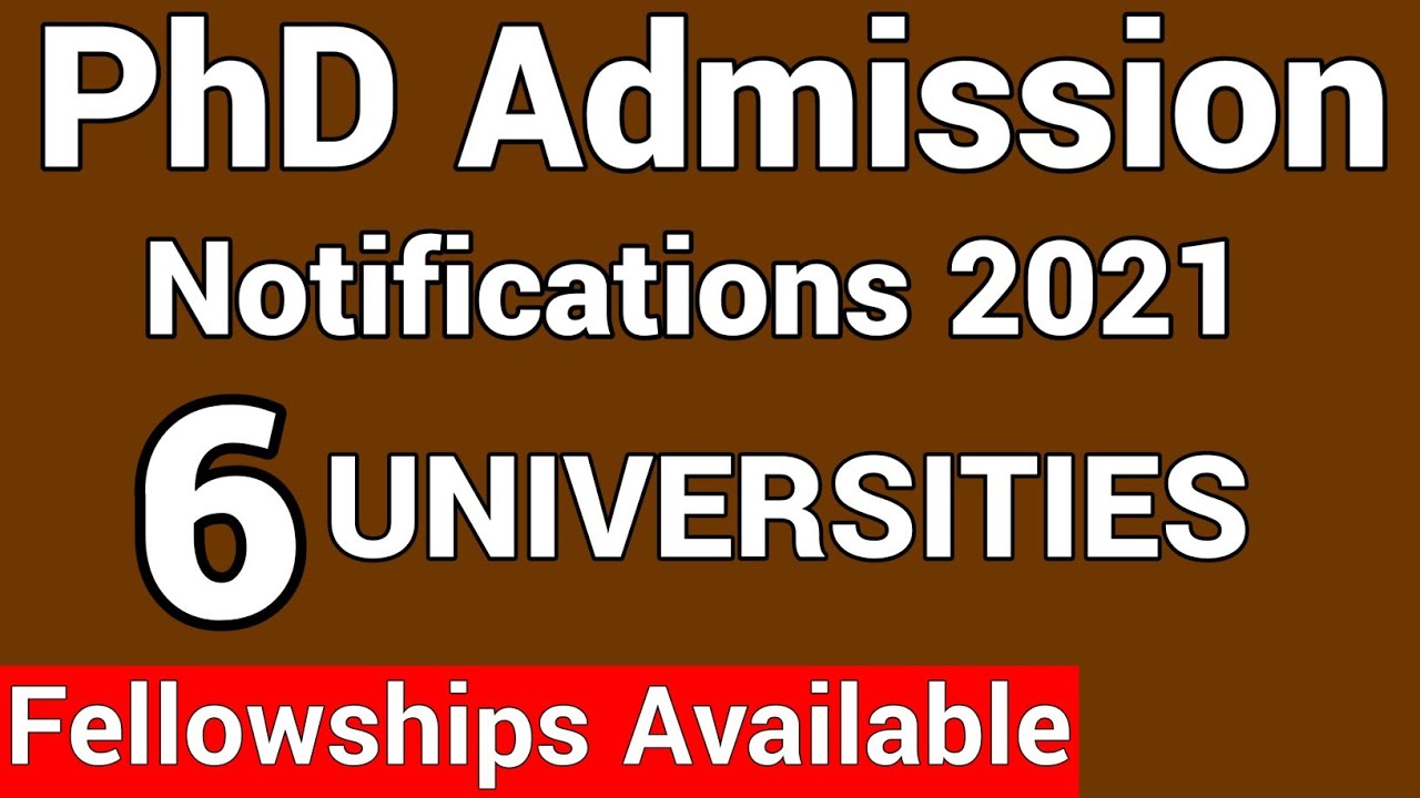 PhD Admissions 2021 Notifications from SIX UNIVERSITIES I Few offering Fellowships