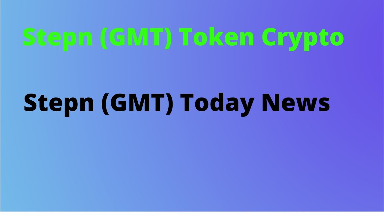 🔴 Stepn (GMT) Crypto Token 🔥 Stepn (GMT) Today News