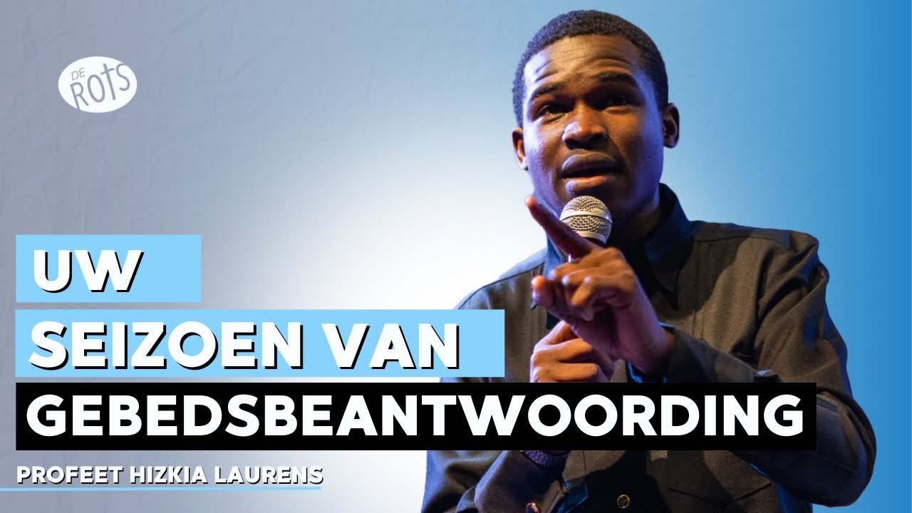 Uw seizoen van gebedsbeantwoording| Profeet Hizkia Laurens | De Rots Ministries