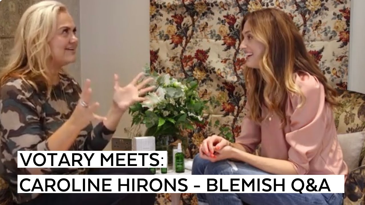 Votary Q&A with Caroline Hirons: Mange your blemishes with VOTARY