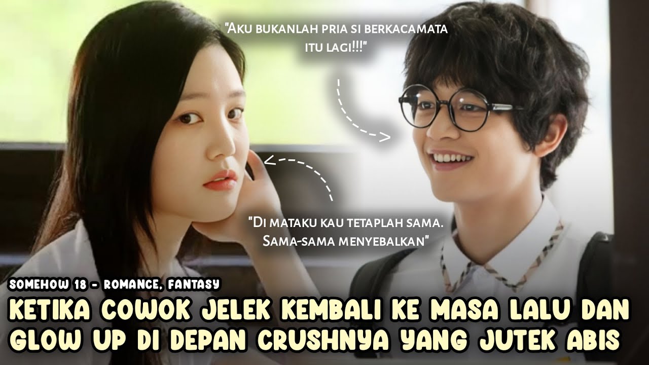 Kembali ke Masa Lalu, Cowok Jelek ini Glow up di Depan Crushnya yang Jutek Abis - ALUR CERITA FULL