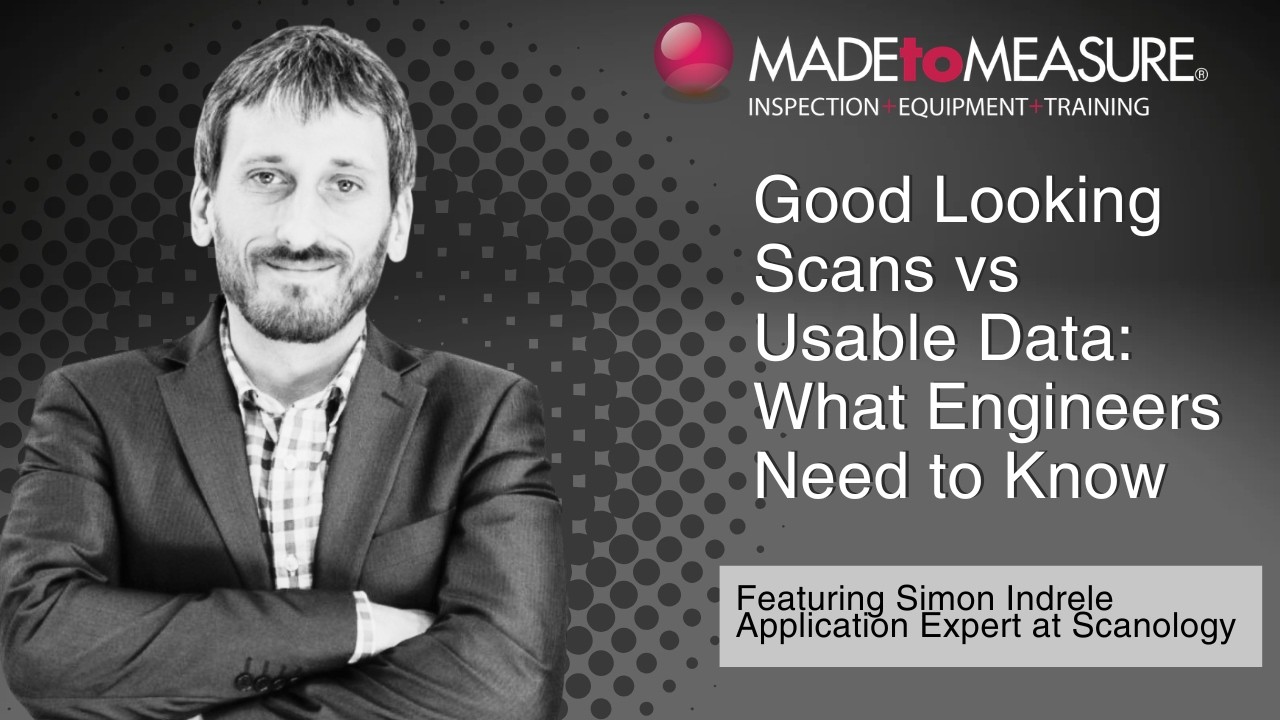 Good Looking Scans vs Usable Data: What Engineers Need to Know