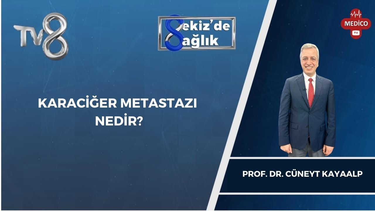 Karaciğer Metastazı Nedir? | Prof. Dr. Cüneyt Kayaalp | 8'de Sağlık