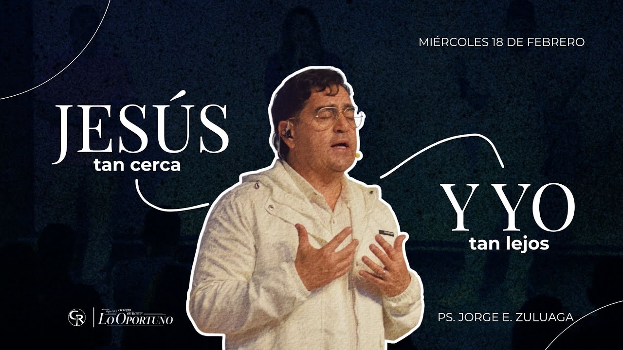 Jesús tan cerca y yo tan lejos|Ps. Jorge E. Zuluaga | Miércoles 18 de Febrero 2026