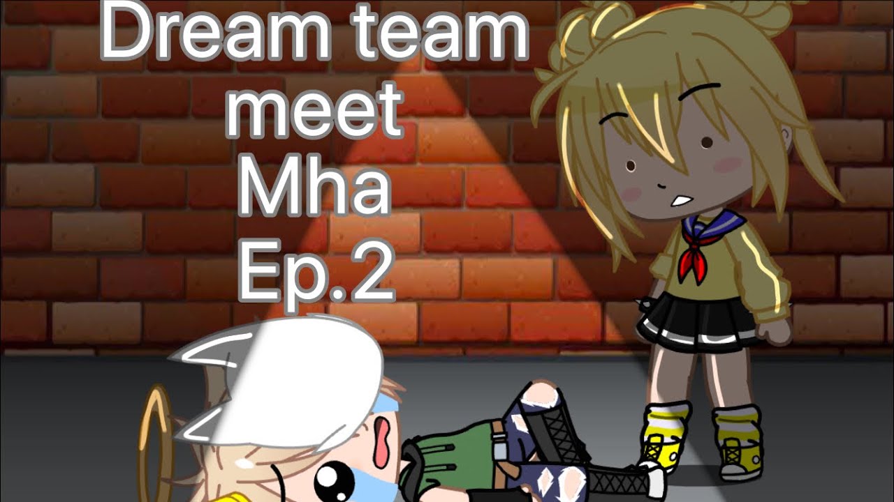 Dream team meet mha // ep.2// :D// sorry it’s rushed