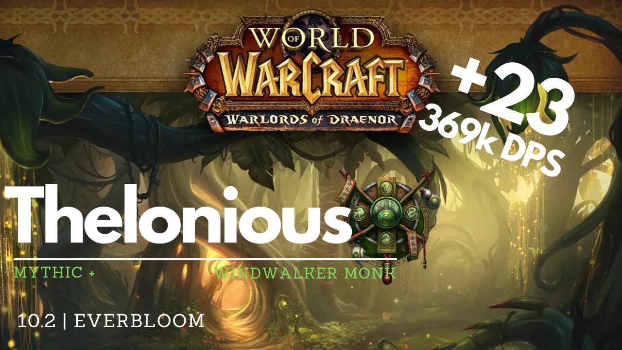 +23 Everbloom | M+ | 10.2 | 368k overall | Windwalker Monk | Dragonflight