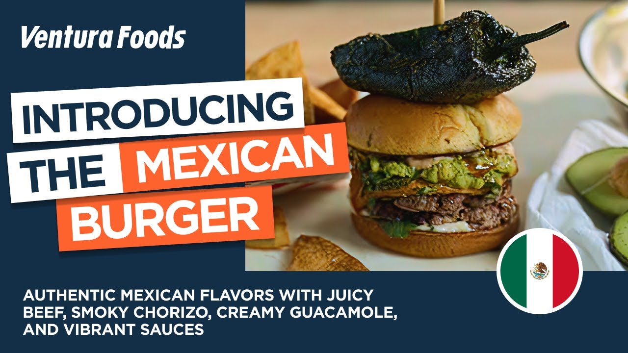 The Mexican Burger: Bold, Smoky, Indulgent | Vista Food Innovation from Ventura Foods
