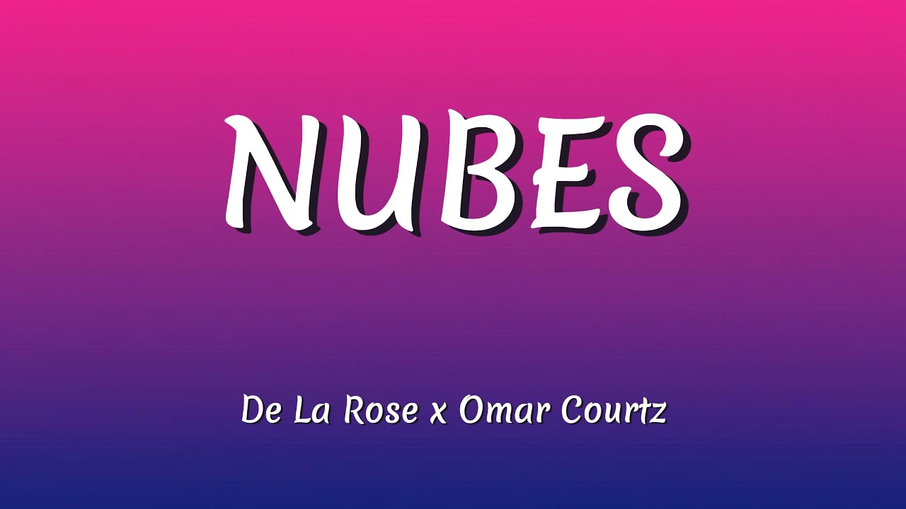 De La Rose, Omar Courtz &ndash; NUBES (Letra / Lyrics)