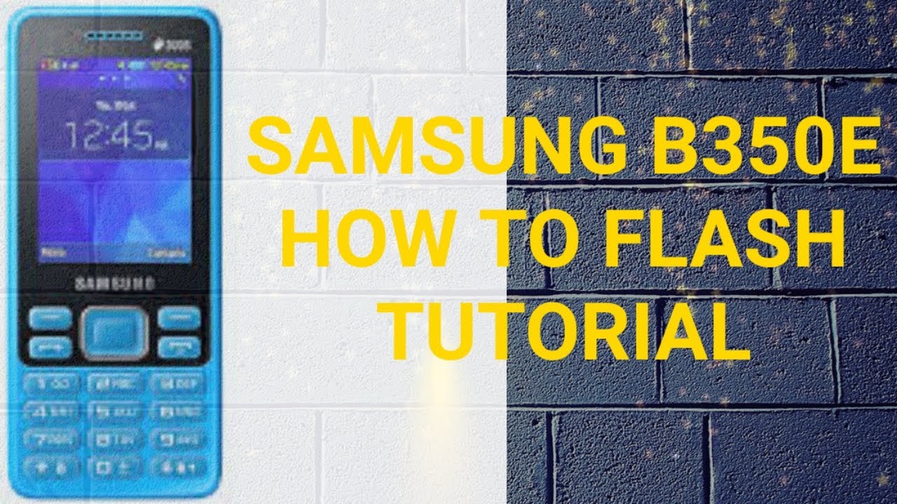 SAMSUNG B350E HOW TO FLASH TUTORIAL