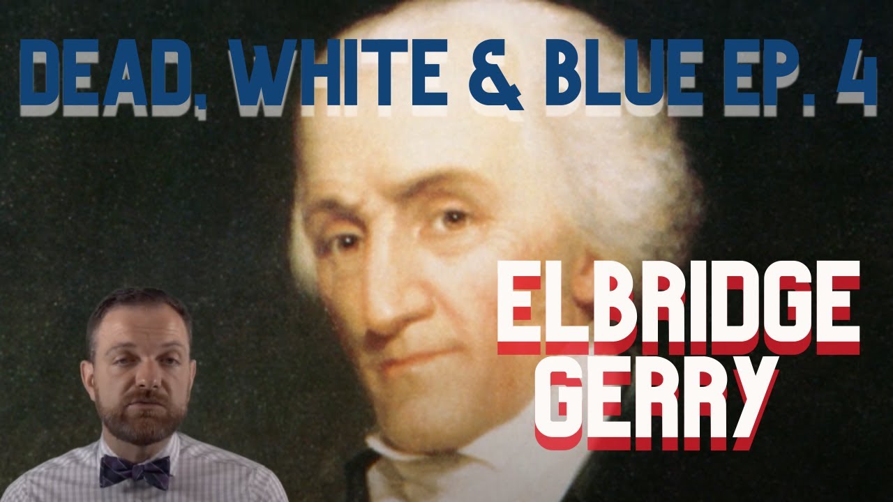 Dead, White & Blue Ep. 4: Elbridge Gerry