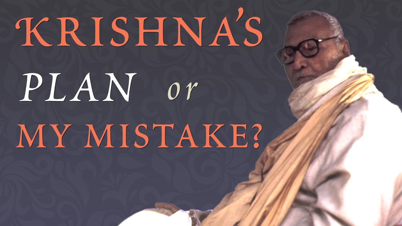Krishna's Plan or My Mistake? (Srila Sridhar Maharaj explains)