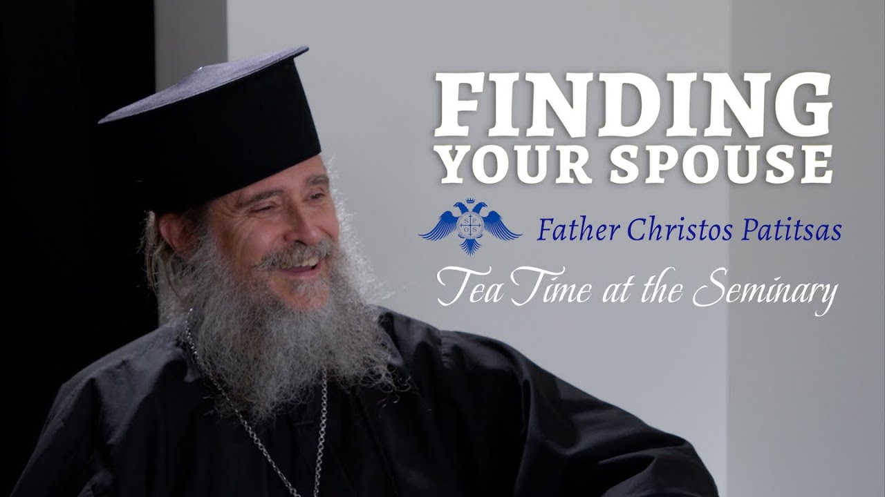Finding Your Spouse | Presbyter Christos Patitsas—Part 1 | Tea Time at the Seminary