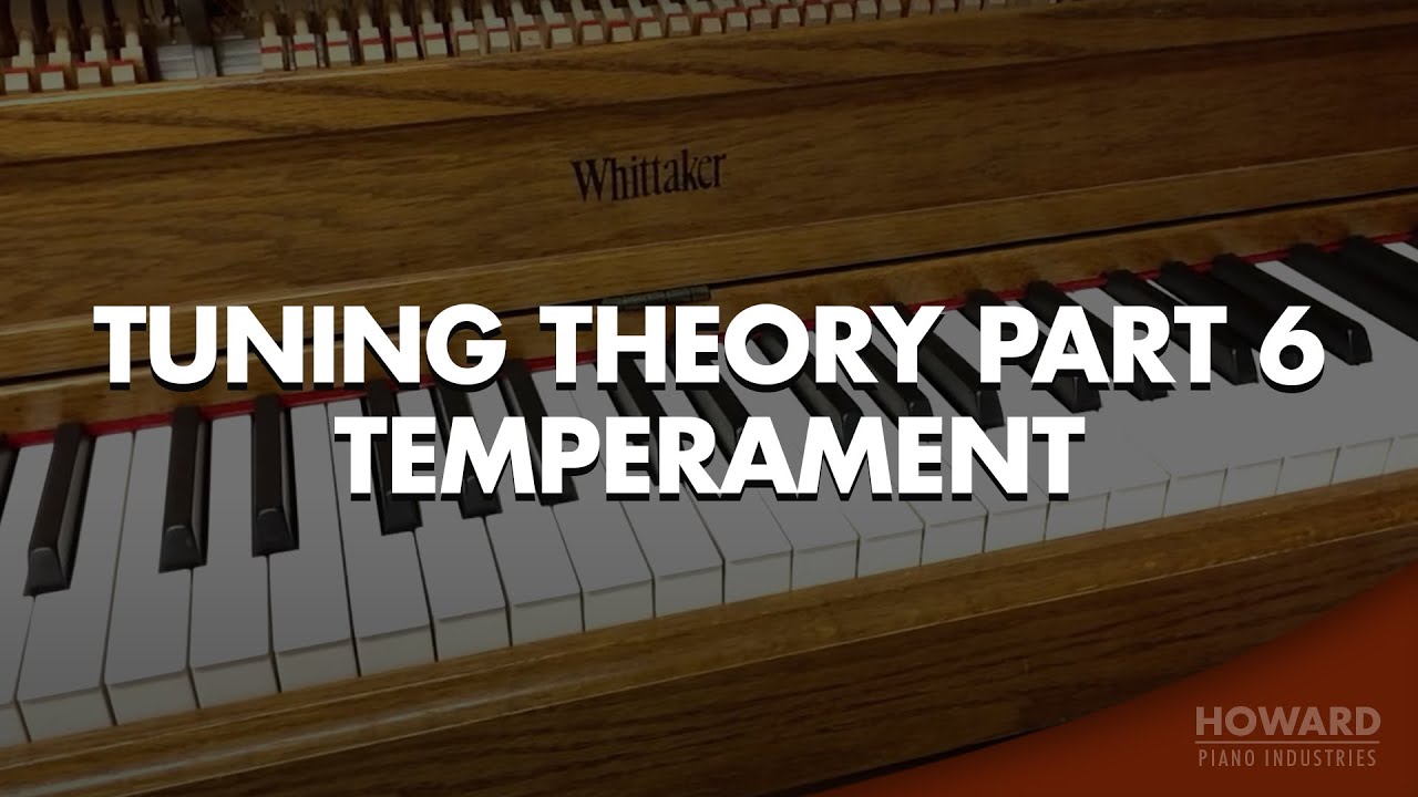 Piano Tuning Theory - Temperament [Part 6] I HOWARD PIANO INDUSTRIES