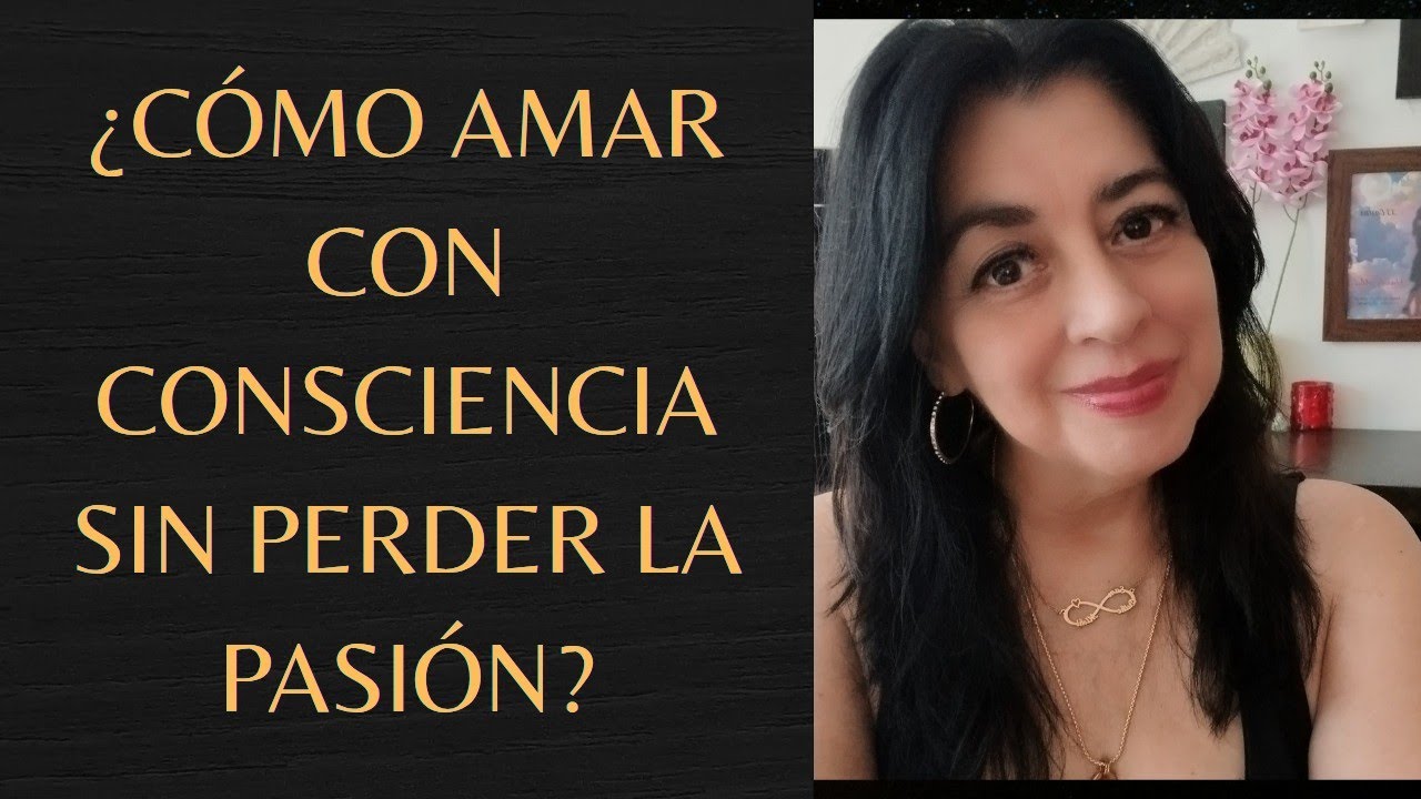 ✨♥️¿ Cómo amar con consciencia sin perder la pasión?