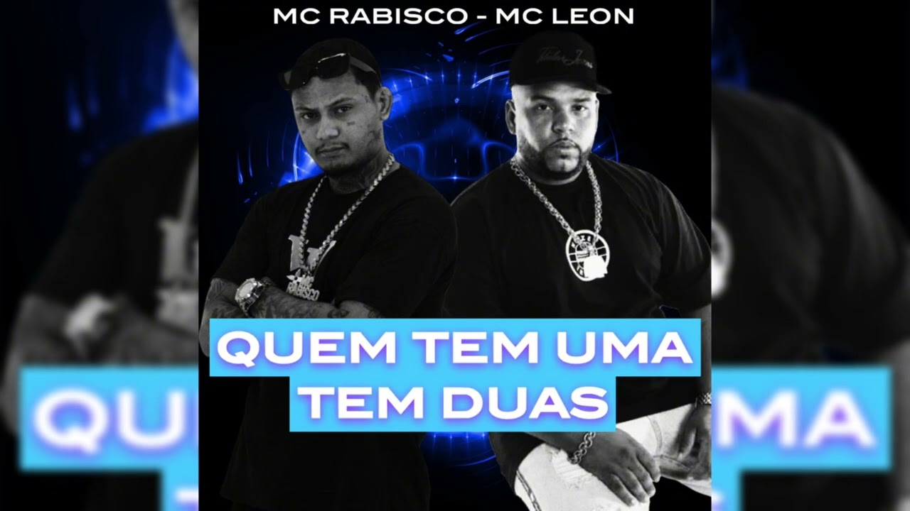 QUEM TEM UMA TEM DUAS, MC RABISCO, MC LEON