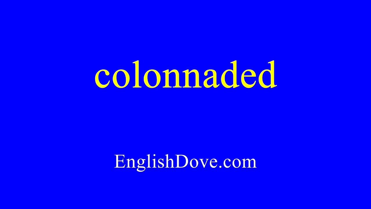 How to pronounce colonnaded in American English