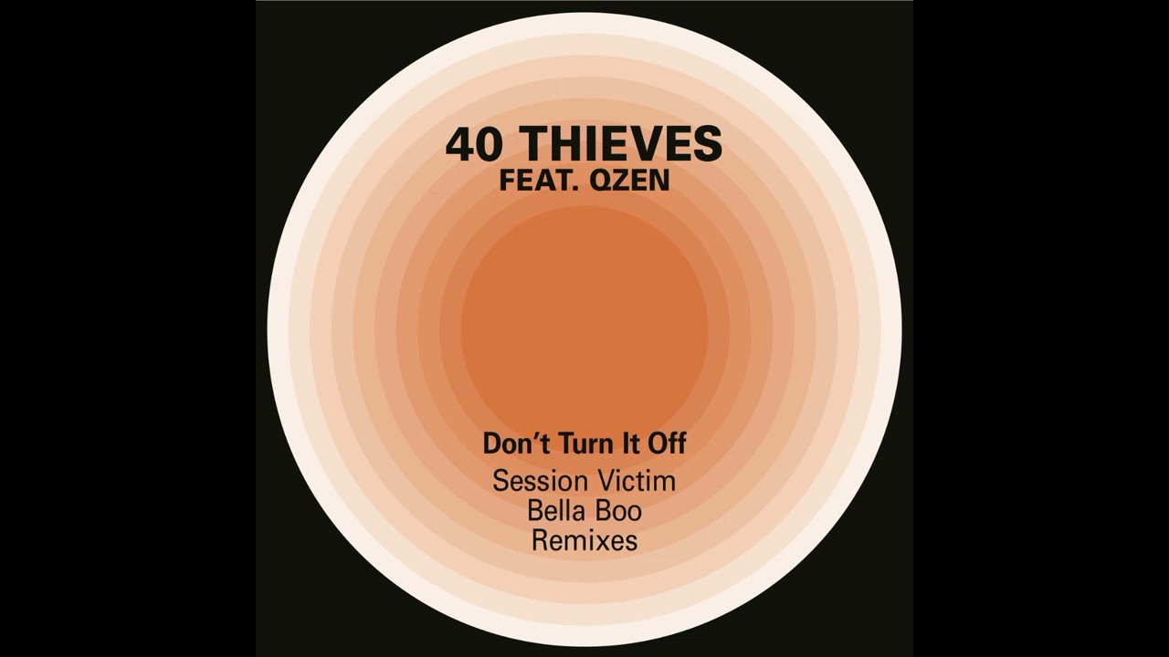 40 Thieves, Qzen & O-SHiN – Don’t Turn it Off (Session Victim Extended Remix)