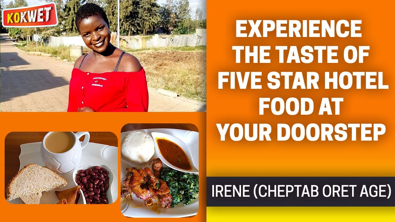 Experience the Taste of Five Star Hotel Food at Your Doorstep- Irene Cheptab Oret Age | African Eats