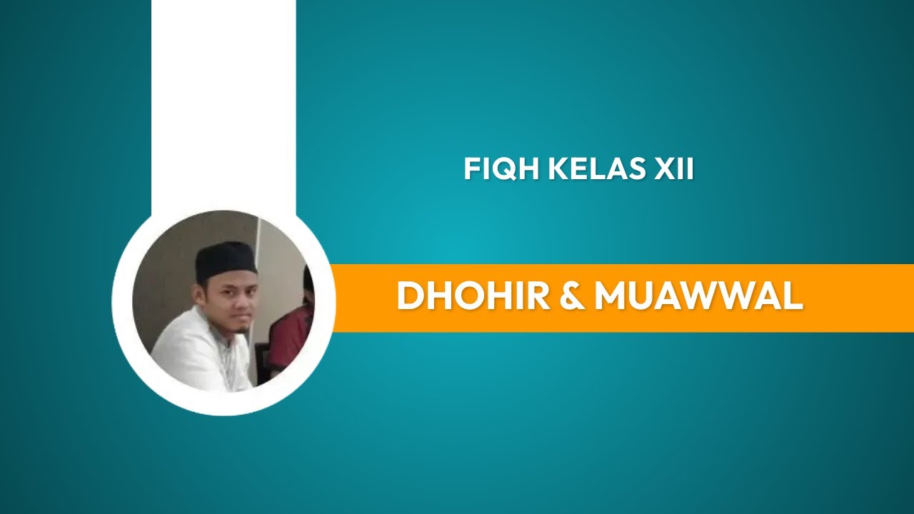 BELAJAR FIQH KELAS XII (SEMESTER 2) - Part 10: DHOHIR DAN MUA`WWAL