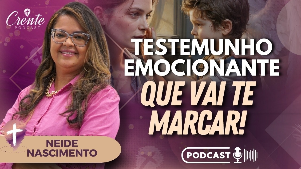 Ep. 125 | Testemunho muito forte: Impossível de Conter as Lágrimas! | Neide Nascimento