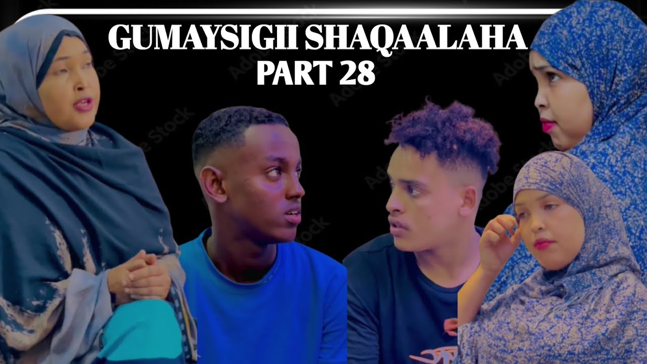 GUMAYSIGII SHAQAALAHA PART 28
