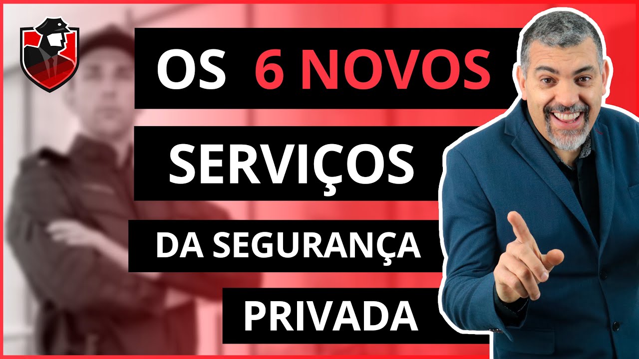 Os 6 Novos serviços da Segurança Privada criados pelo Estatuto