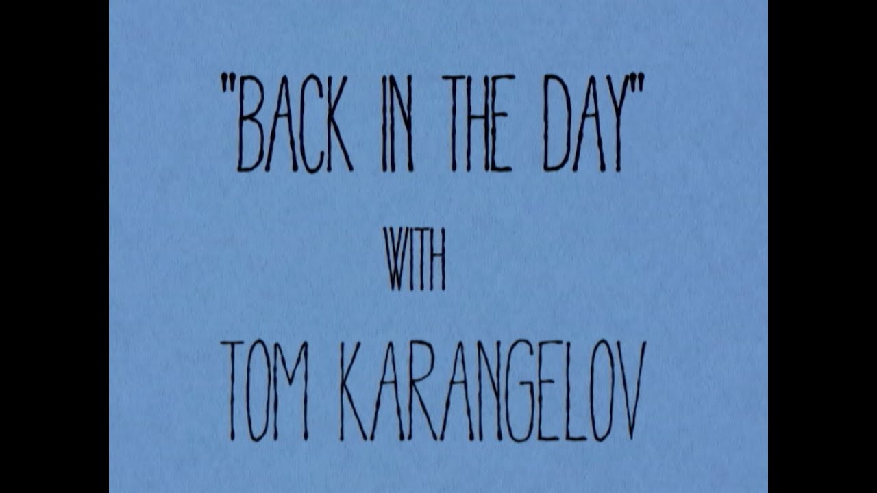 Back in the Day- Tom Karangelov