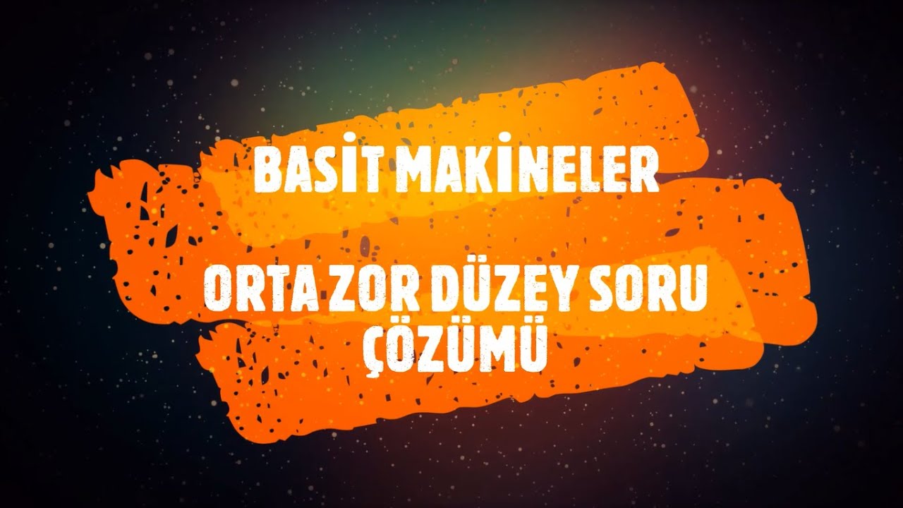 BASİT MAKİNELER - ORTA ZOR DÜZEY SORU ÇÖZÜMÜ