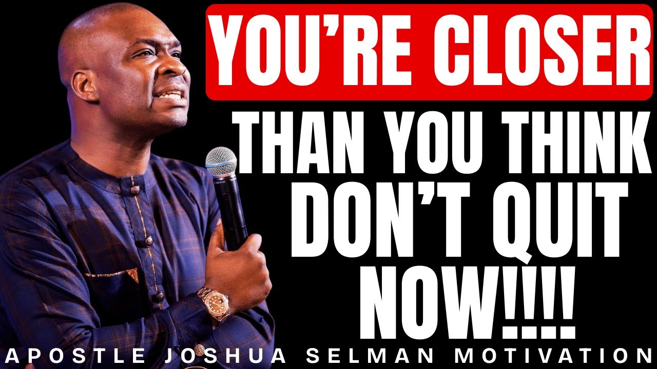 You’re Closer Than You Think — Don’t Quit Now | Apostle Joshua Selman