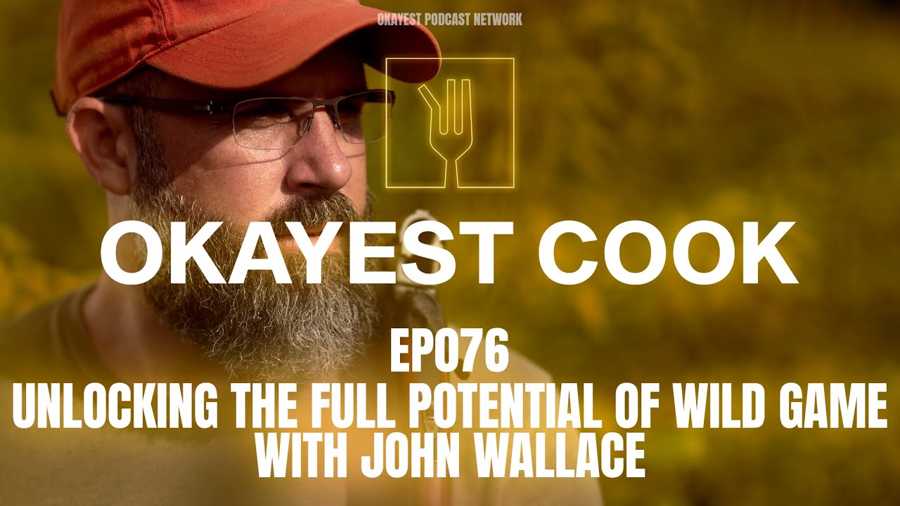 Episode 76 - Unlocking the Full Potential of Wild Game with John Wallace
