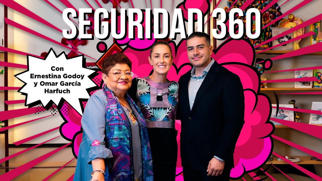 Seguridad 360 con Ernestina Godoy y Omar García Harfuch 🚔🚨