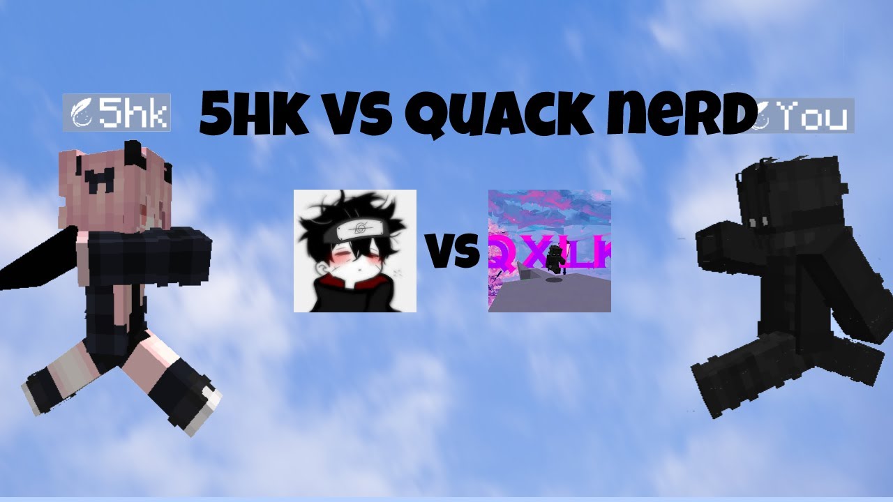 5hk vs Quack Nerd
