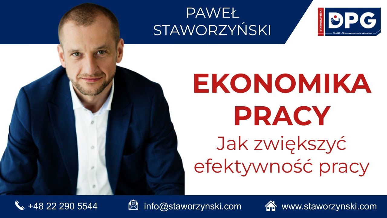 Jak zwiększyć efektywność pracy ? Ekonomika pracy Paweł Staworzyński