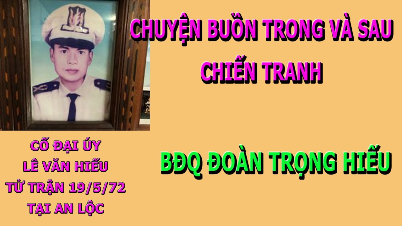 Chuyện Buồn Trong và Sau Chiến Tranh của Cố Đại úy Lê Văn Hiếu- BĐQ Đoàn Trọng Hiếu