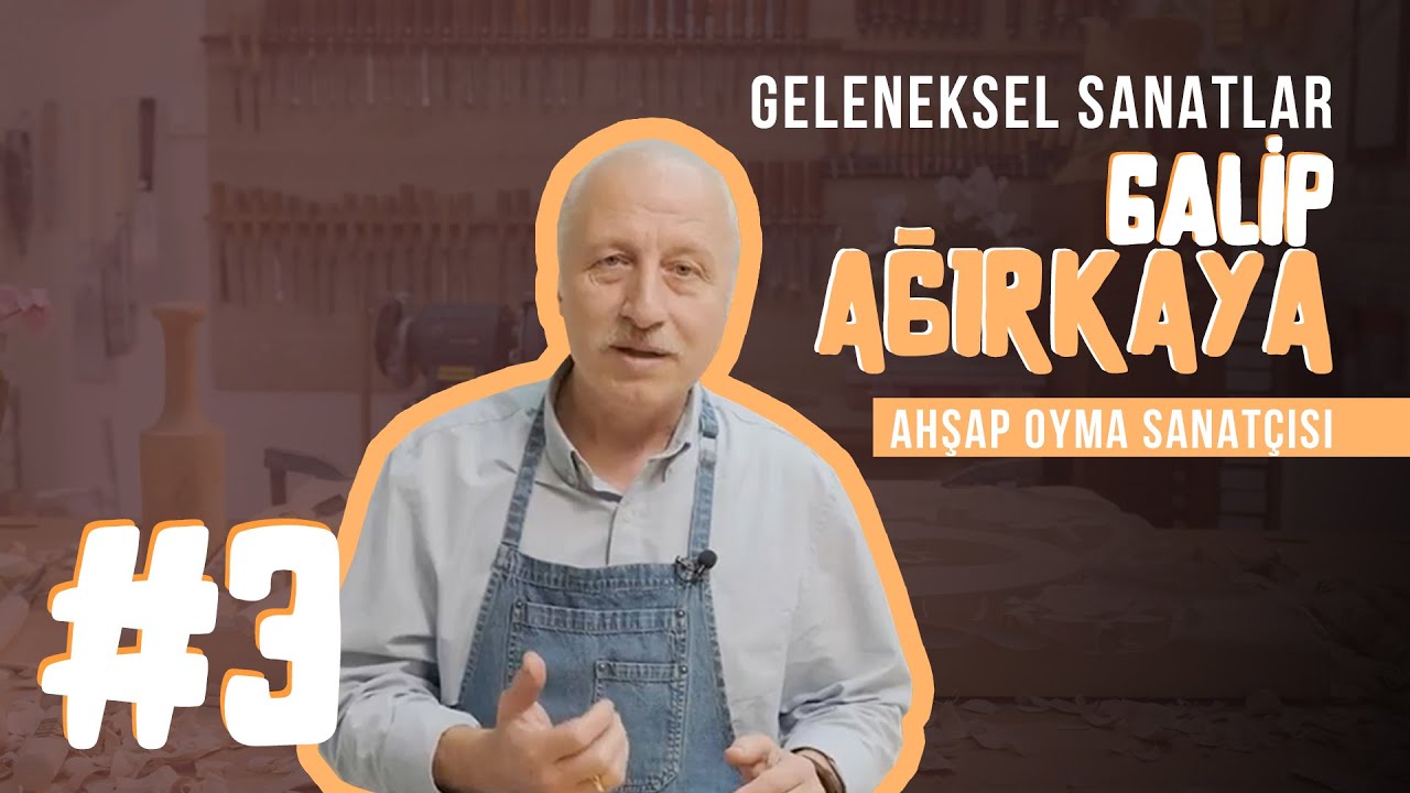 Geleneksel Sanatlar #3 | Galip Ağırkaya - Ahşap Oyma Sanat&ccedil;ısı