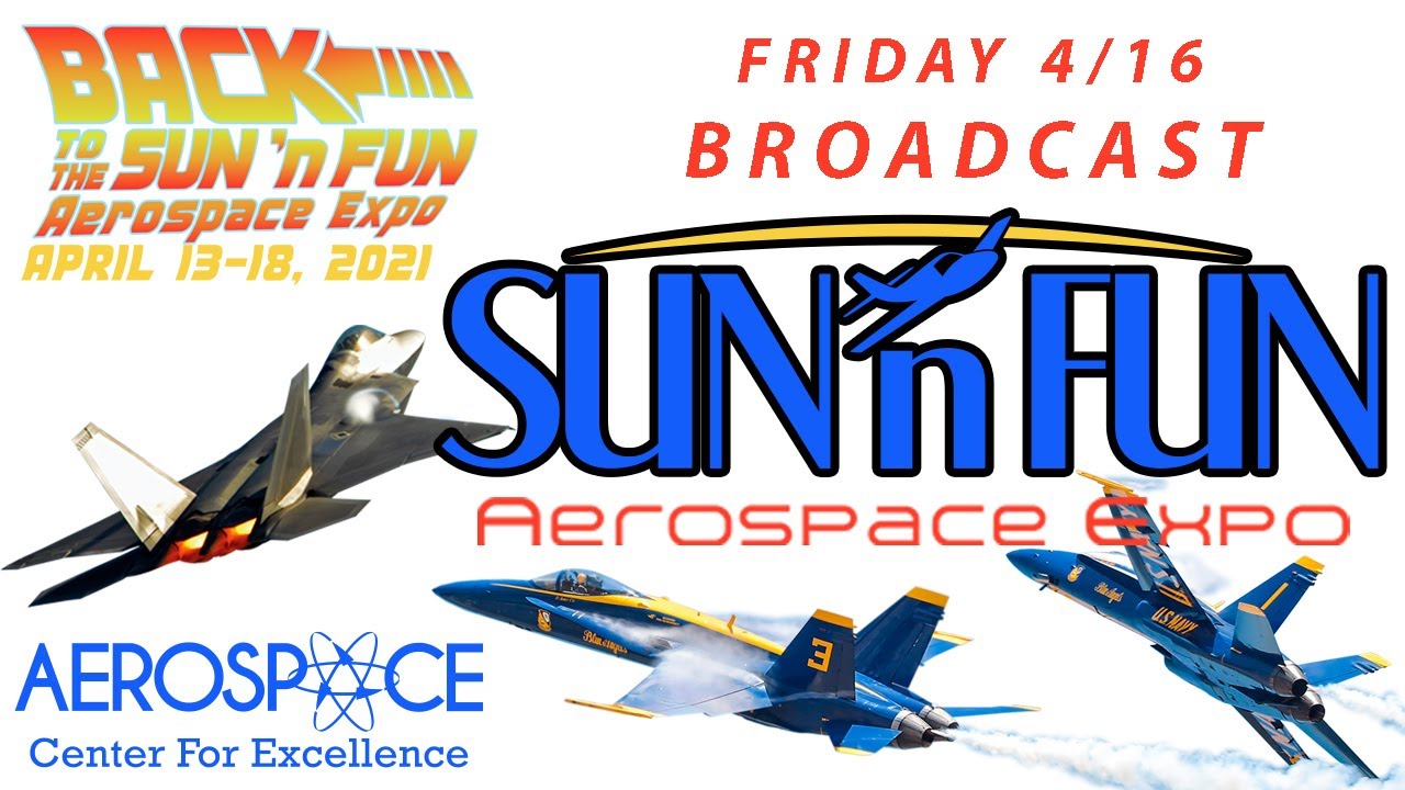 2021 SUN &rsquo;n FUN Aerospace Expo & Airshow - Friday 4/16 Live Coverage