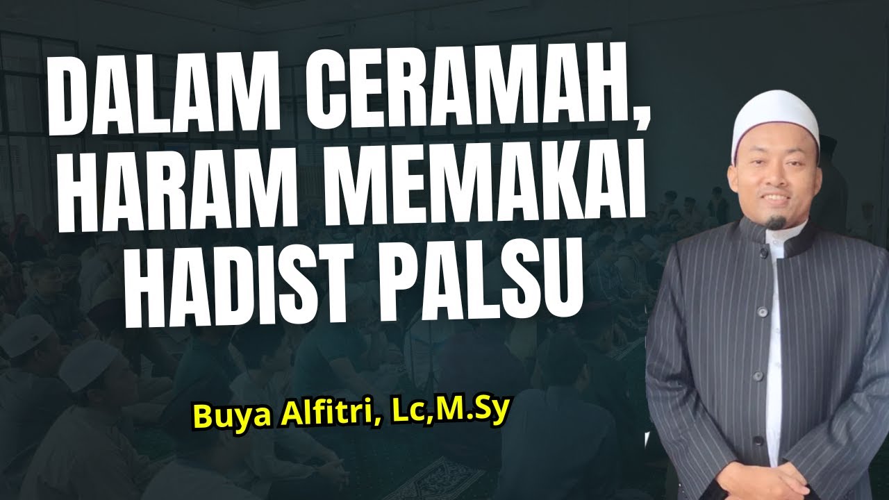 DALAM CERAMAH HARAM MEMAKAI HADIST PALSU - USTADZ ALFTRI, Lc.,M.Pd.I