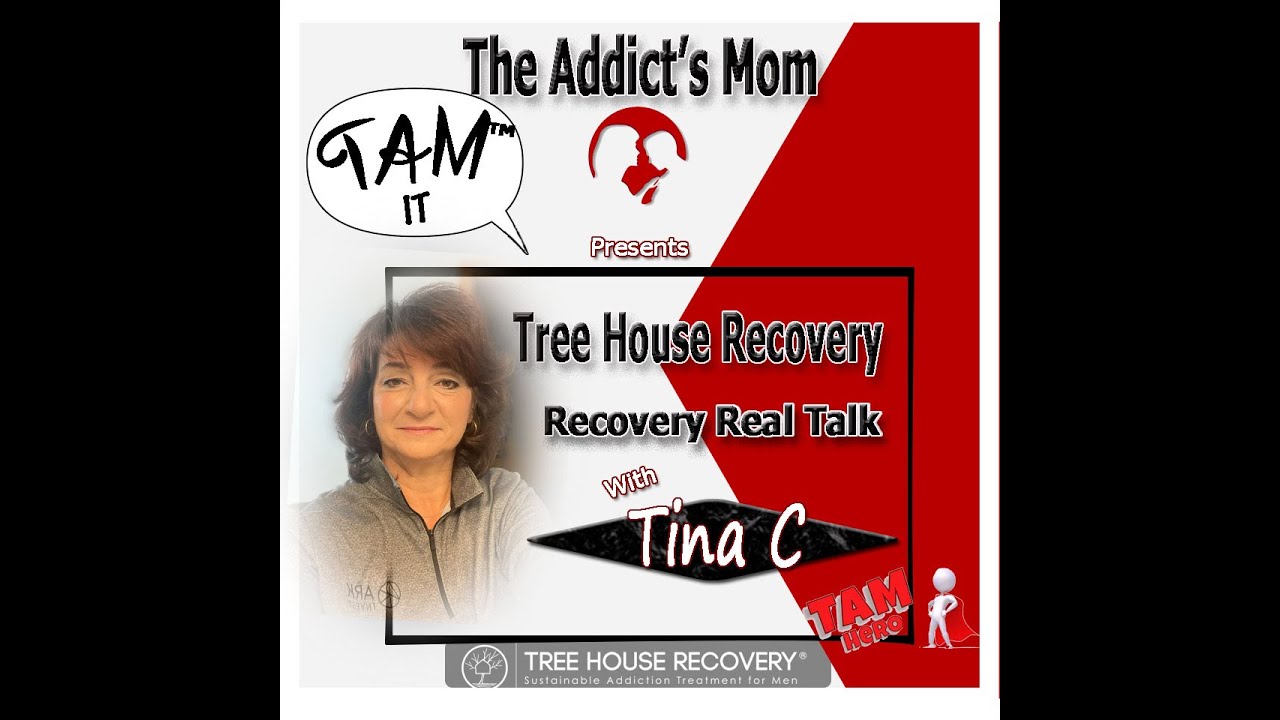 T.A.M. & Tree House Recovery with Tina C - a mom and advocate.