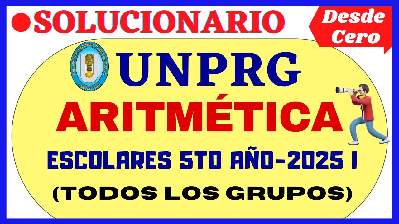 📚SOLUCIONARIO DEL EXAMEN DE ESCOLARES UNPRG 2025 I- [ARITMÉTICA]-[TODOS LOS GRUPOS]