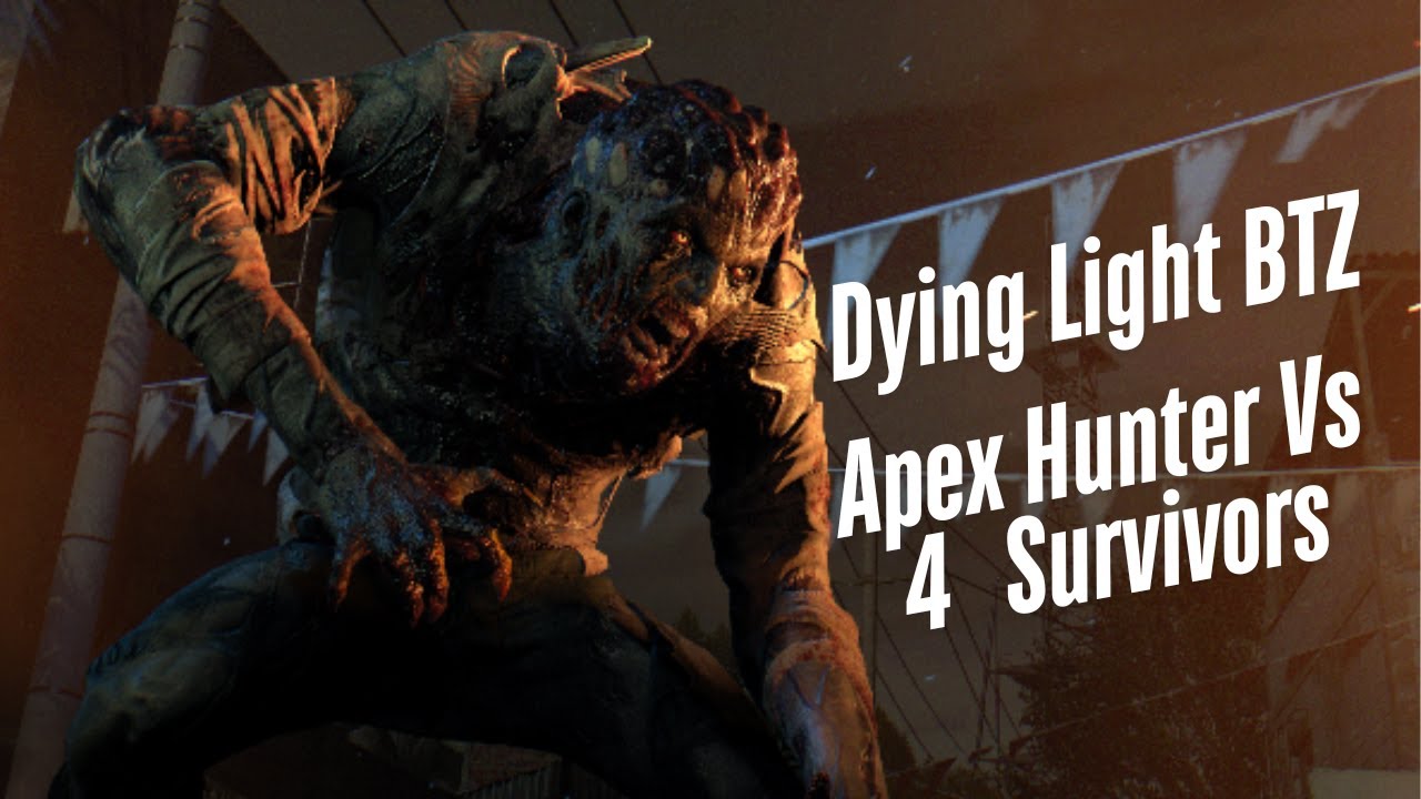 dying light BTZ in slums - Apex Hunter vs 4 survivors