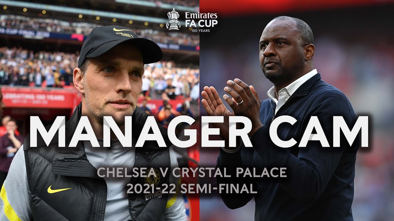 Thomas Tuchel v Patrick Vieira | MANAGER CAM | Chelsea v Crystal Palace | FA Cup Semi-final