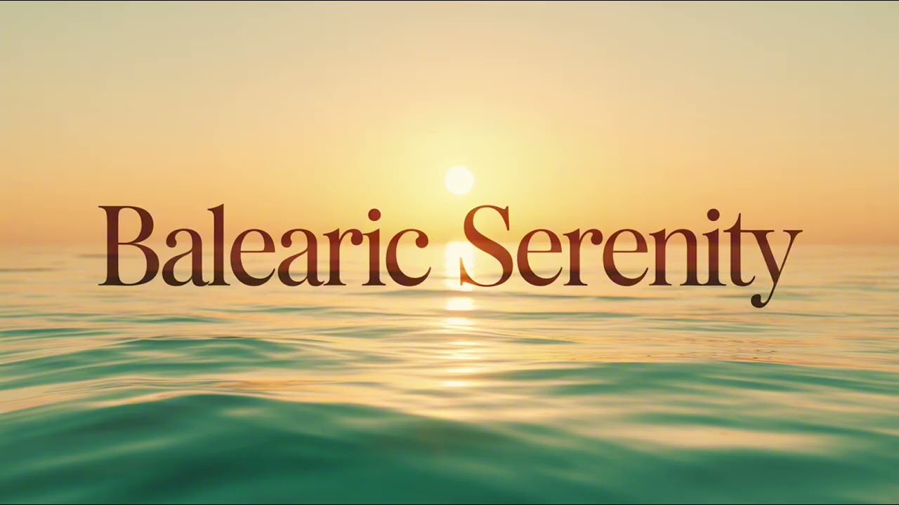 Balearic Serenity ☀️ Modern Balearic Chill | Oceanic Ambient Music for Peace & Focus